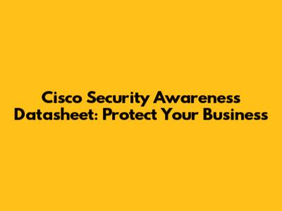 Cisco Security Awareness Datasheet: Protect Your Business