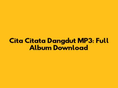 Cita Citata Dangdut MP3: Full Album Download