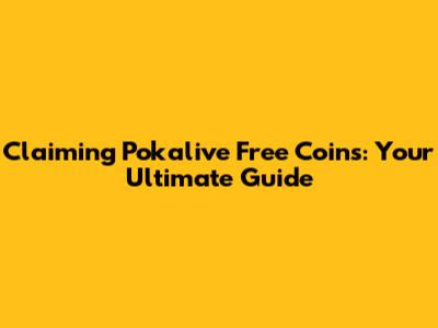 Claiming Pokalive Free Coins: Your Ultimate Guide