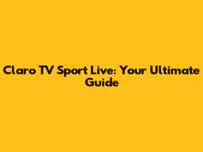 Claro TV Sport Live: Your Ultimate Guide