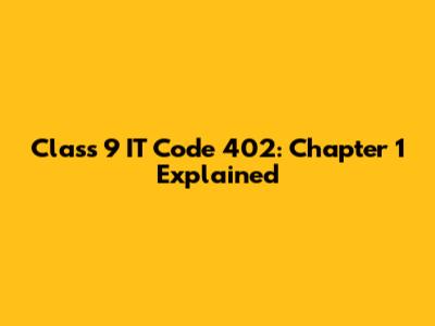 Class 9 IT Code 402: Chapter 1 Explained