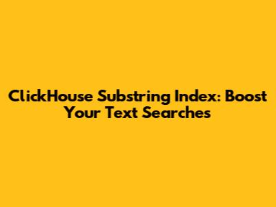 ClickHouse Substring Index: Boost Your Text Searches