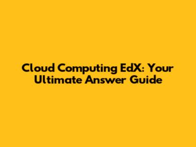 Cloud Computing EdX: Your Ultimate Answer Guide
