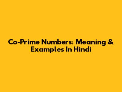 Co-Prime Numbers: Meaning & Examples In Hindi