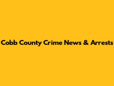 Cobb County Crime News & Arrests
