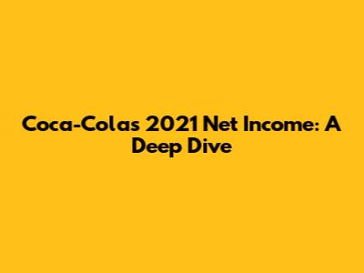 Coca-Cola's 2021 Net Income: A Deep Dive