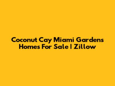 Coconut Cay Miami Gardens Homes For Sale | Zillow