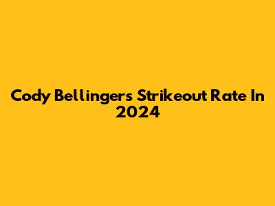 Cody Bellinger's Strikeout Rate In 2024