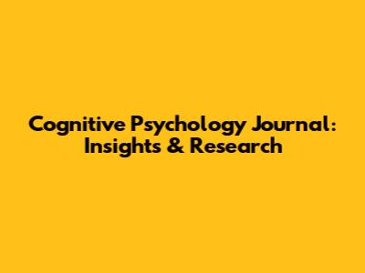 Cognitive Psychology Journal: Insights & Research
