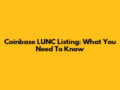 Coinbase LUNC Listing: What You Need To Know