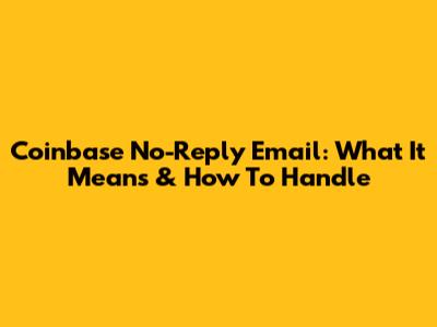 Coinbase No-Reply Email: What It Means & How To Handle