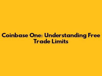 Coinbase One: Understanding Free Trade Limits
