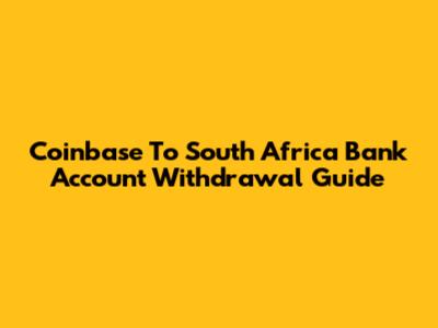 Coinbase To South Africa Bank Account Withdrawal Guide