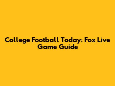 College Football Today: Fox Live Game Guide