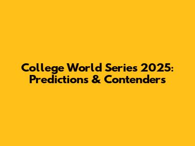 College World Series 2025: Predictions & Contenders