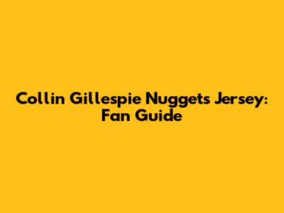 Collin Gillespie Nuggets Jersey: Fan Guide