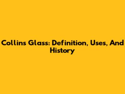 Collins Glass: Definition, Uses, And History