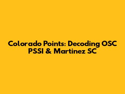 Colorado Points: Decoding OSC PSSI & Martinez SC