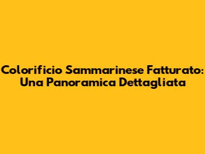 Colorificio Sammarinese Fatturato: Una Panoramica Dettagliata