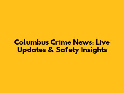 Columbus Crime News: Live Updates & Safety Insights
