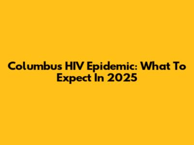 Columbus HIV Epidemic: What To Expect In 2025