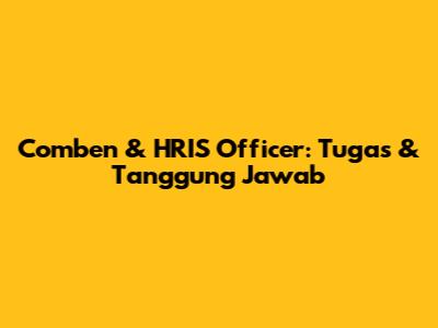 Comben & HRIS Officer: Tugas & Tanggung Jawab