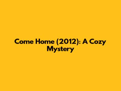 Come Home (2012): A Cozy Mystery