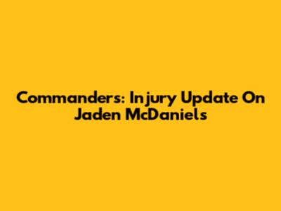 Commanders: Injury Update On Jaden McDaniels