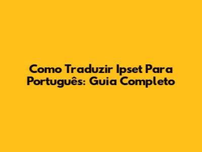Como Traduzir Ipset Para Português: Guia Completo