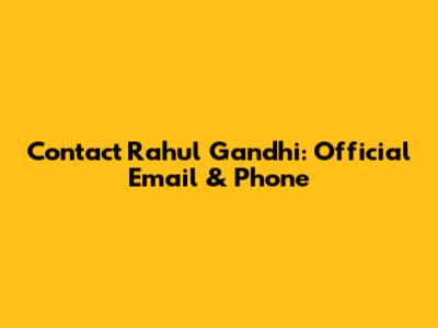 Contact Rahul Gandhi: Official Email & Phone