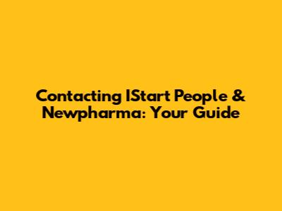Contacting IStart People & Newpharma: Your Guide