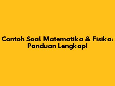 Contoh Soal Matematika & Fisika: Panduan Lengkap!