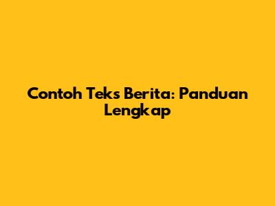 Contoh Teks Berita: Panduan Lengkap