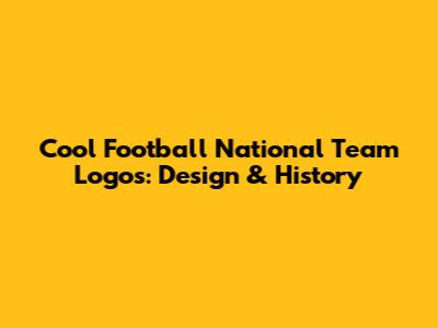 Cool Football National Team Logos: Design & History
