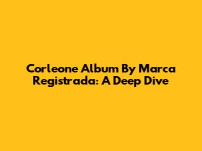 Corleone Album By Marca Registrada: A Deep Dive
