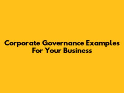 Corporate Governance Examples For Your Business