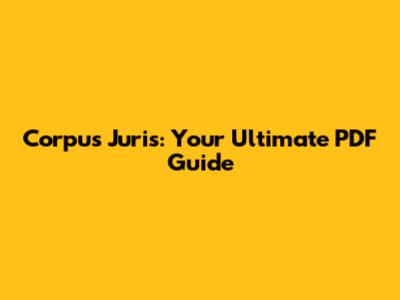 Corpus Juris: Your Ultimate PDF Guide