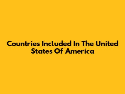 Countries Included In The United States Of America