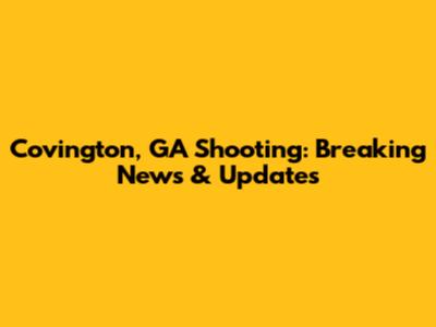 Covington, GA Shooting: Breaking News & Updates