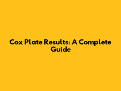 Cox Plate Results: A Complete Guide