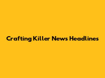 Crafting Killer News Headlines
