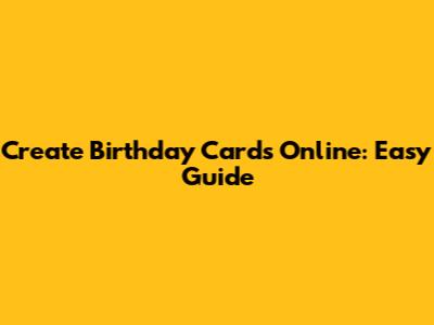 Create Birthday Cards Online: Easy Guide