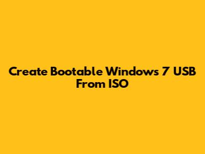 Create Bootable Windows 7 USB From ISO