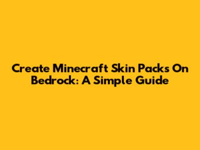 Create Minecraft Skin Packs On Bedrock: A Simple Guide