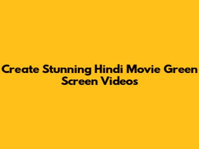 Create Stunning Hindi Movie Green Screen Videos