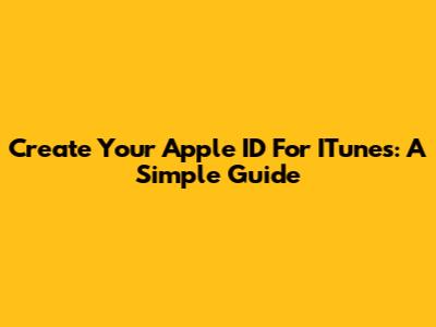Create Your Apple ID For ITunes: A Simple Guide