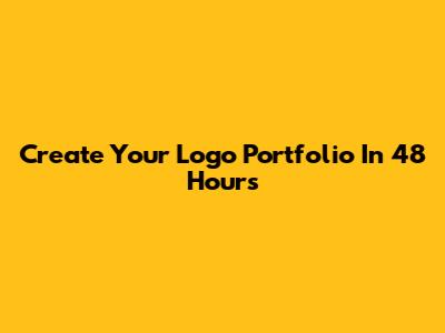 Create Your Logo Portfolio In 48 Hours
