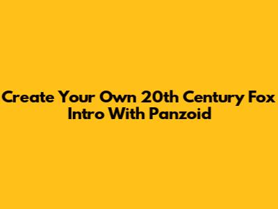 Create Your Own 20th Century Fox Intro With Panzoid