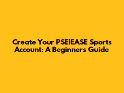 Create Your PSEIEASE Sports Account: A Beginner's Guide