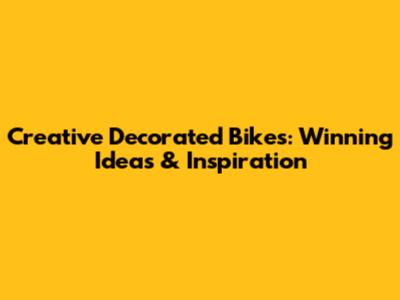 Creative Decorated Bikes: Winning Ideas & Inspiration